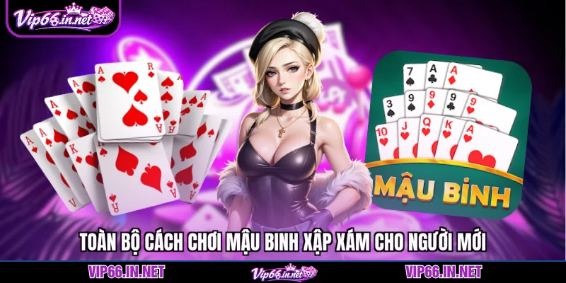 Toàn bộ cách chơi mậu binh xập xám cho người mới